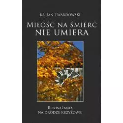 MIŁOŚĆ NA ŚMIERĆ NIE UMIERA Jan Twardowski - Bernardinum