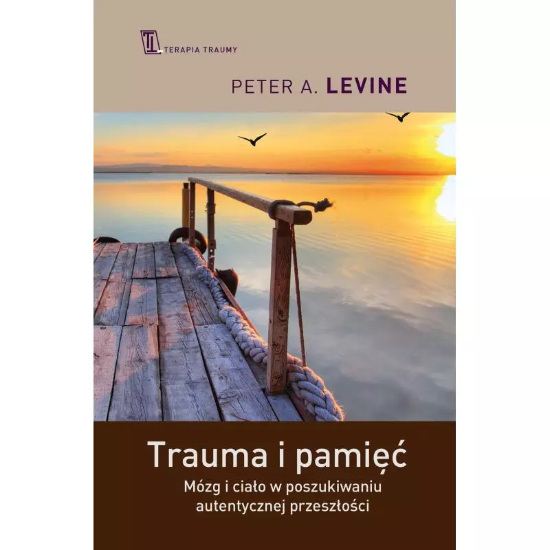 TRAUMA I PAMIĘĆ PRAKTYCZNY PRZEWODNIK DO PRACY Z TRAUMATYCZNYMI WSPOMNIENIAMI Peter A. Levine - Czarna Owca