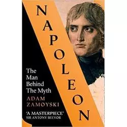 NAPOLEON THE MAN BEHIND THE MYTH Adam Zamoyski - William Collins
