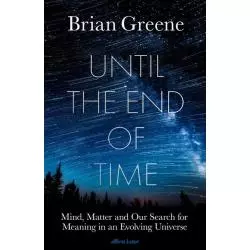 UNTIL THE END OF TIME Brian Greene - Allen Lane