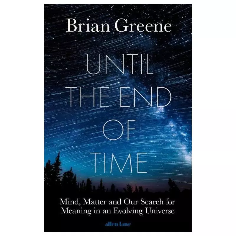 UNTIL THE END OF TIME Brian Greene - Allen Lane