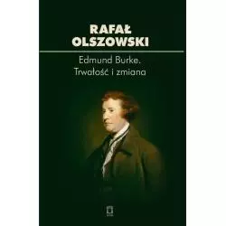 EDMUND BURKE TRWAŁOŚĆ I ZMIANA Rafał Olszowski - Ośrodek Myśli Politycznej