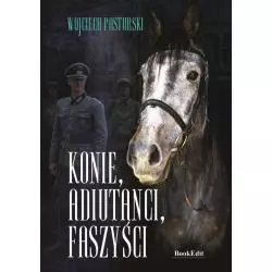 KONIE ADIUTANCI FASZYŚCI Wojciech Pasturski - BookEdit