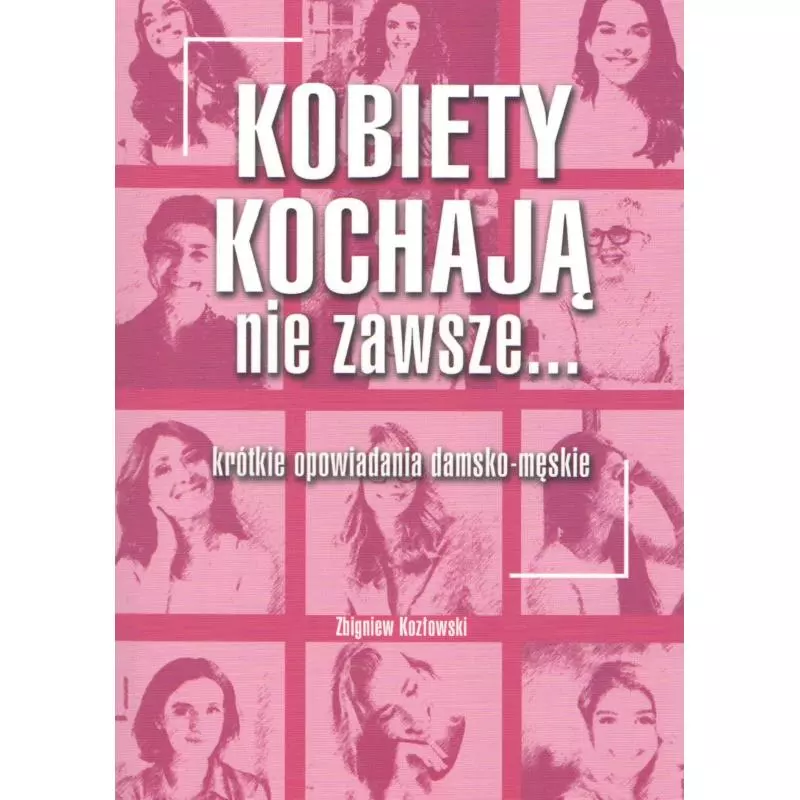 KOBIETY KOCHAJĄ NIE ZAWSZE... Zbigniew Kozłowski - Świat Książki
