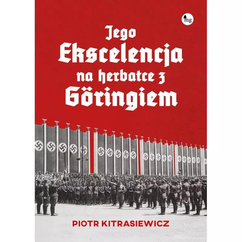 JEGO EKSCELENCJA NA HERBATCE Z GORINGIEM Piotr Kitrasiewicz - MG