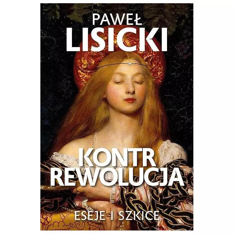 KONTRREWOLUCJA ESEJE I SZKICE Paweł Lisicki - Fronda