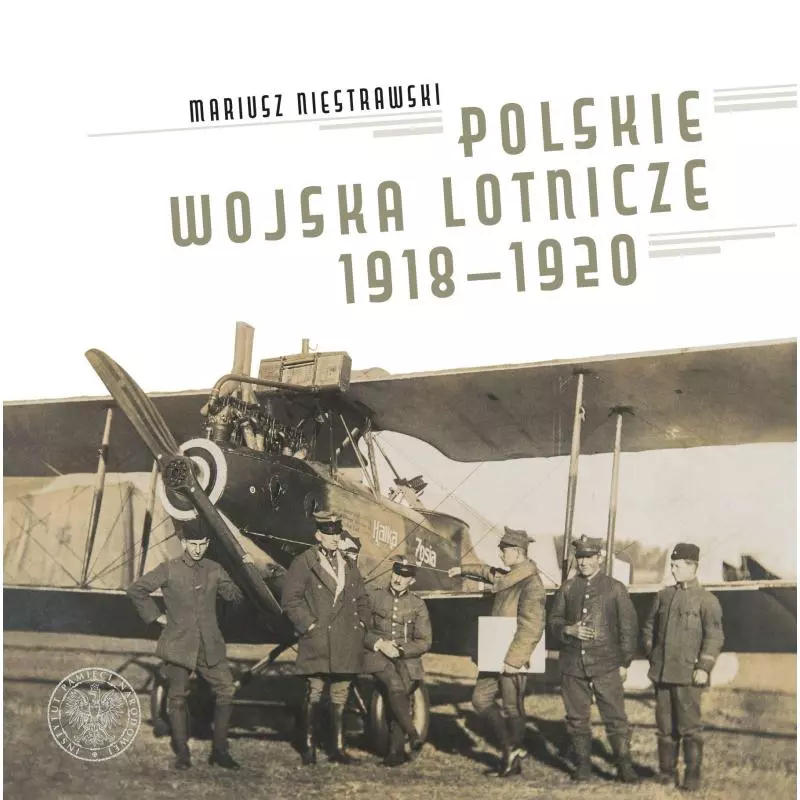 POLSKIE WOJSKA LOTNICZE 1918–1920 Mariusz Niestrawski - IPN