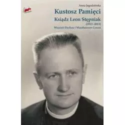 KUSTOSZ PAMIĘCI KSIĄDZ LEON STĘPNIAK (1913-2013) WIĘZIEŃ DACHAU I MAUTHAUSEN-GUSEN Anna Jagodzińska - IPN