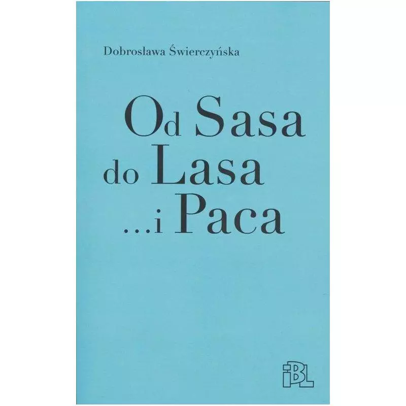 OD SASA DO LASA... I PACA ROZPRAWY, ARTYKUŁY, PRZYCZYNKI Dobrosława Świerczyńska - Instytut Badań Literackich PAN