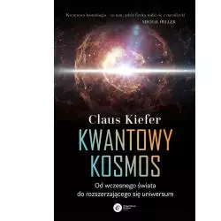 KWANTOWY KOSMOS OD WCZESNEGO ŚWIATA DO ROZSZERZAJĄCEGO SIĘ UNIWERSUM Claus Kiefer - Copernicus Center Press