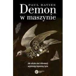 DEMON W MASZYNIE. JAK UKRYTE SIECI INFORMACJI WYJAŚNIAJĄ TAJEMNICĘ ŻYCIA Paul Davies - Copernicus Center Press