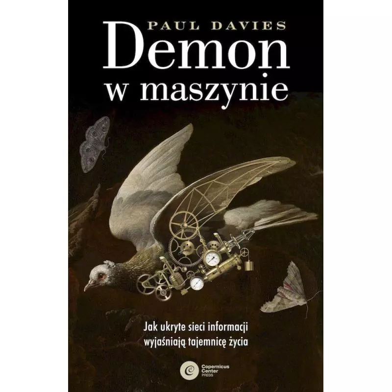 DEMON W MASZYNIE. JAK UKRYTE SIECI INFORMACJI WYJAŚNIAJĄ TAJEMNICĘ ŻYCIA Paul Davies - Copernicus Center Press