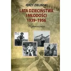 LATA DZIECIŃSTWA I MŁODOŚCI 1939-1956 WSPOMNIENIA Jerzy Zieliński - Poligraf