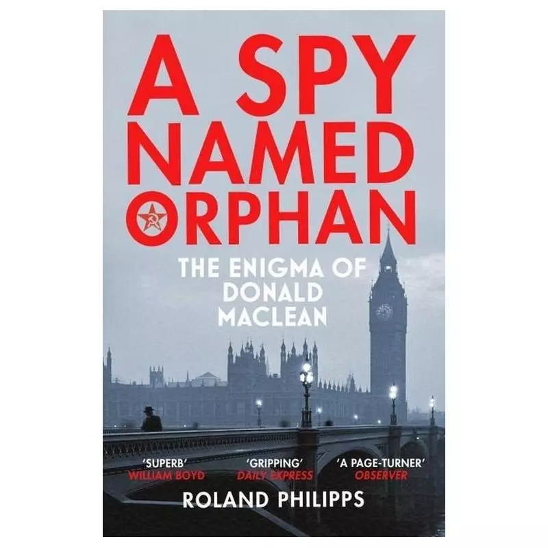 A SPY NAMED ORPHAN THE ENIGMA OF DONALD MACLEAN Roland Philipps - Vintage