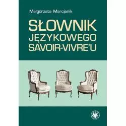 SŁOWNIK JĘZYKOWEGO SAVOIR-VIVREU Małgorzata Marcjanik - Wydawnictwa Uniwersytetu Warszawskiego