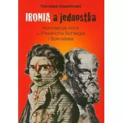 IRONIA A JEDNOSTKA KONCEPCJE IRONII U FRIEDRICHA SCHLEGLA I SOKRATESA Tomasz Ososiński - Wydawnictwa Uniwersytetu Warszawskiego