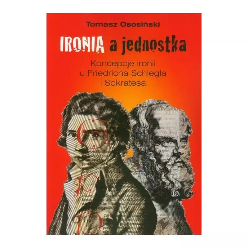 IRONIA A JEDNOSTKA KONCEPCJE IRONII U FRIEDRICHA SCHLEGLA I SOKRATESA Tomasz Ososiński - Wydawnictwa Uniwersytetu Warszawskiego