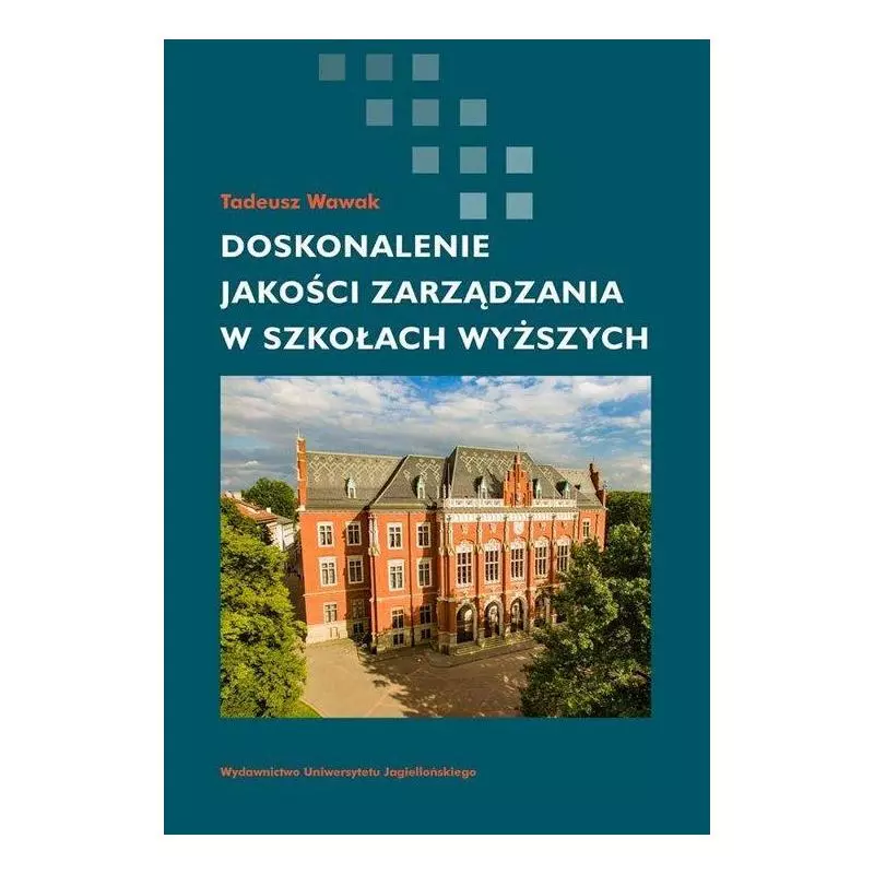 DOSKONALENIE JAKOŚCI ZARZĄDZANIA W SZKOŁACH WYŻSZYCH Tadeusz Wawak - Wydawnictwo Uniwersytetu Jagiellońskiego