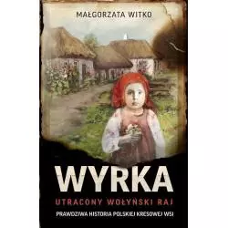 WYRKA. UTRACONY WOŁYŃSKI RAJ Małgorzata Witko - Znak Horyzont