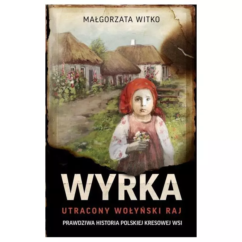 WYRKA. UTRACONY WOŁYŃSKI RAJ Małgorzata Witko - Znak Horyzont