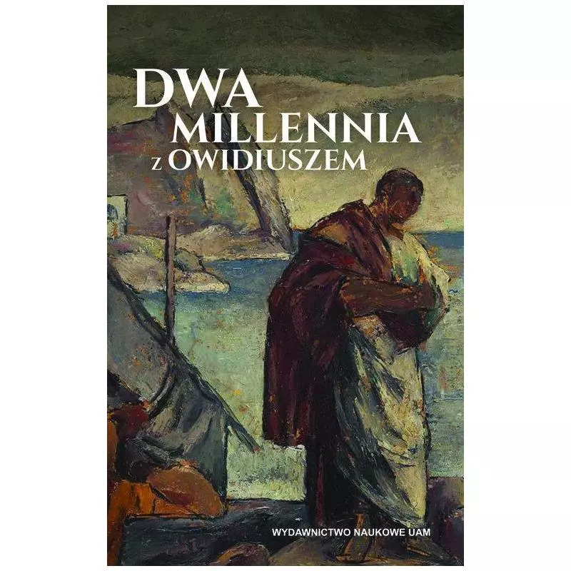 DWA MILLENNIA Z OWIDIUSZEM - Wydawnictwo Naukowe UAM DWA MILLENNIA Z OWIDIUSZEM - Wydawnictwo Naukowe UAM