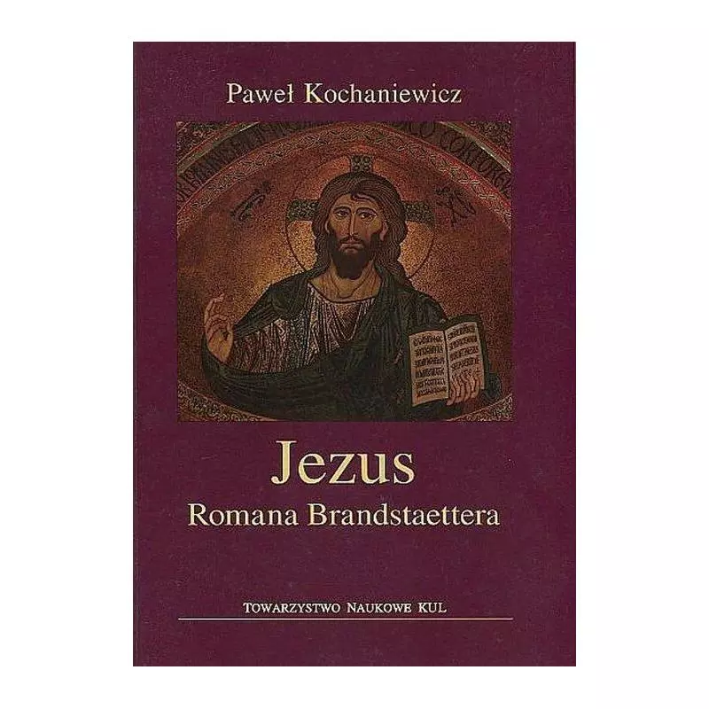 JEZUS ROMANA BRANDSTAETTERA Paweł Kochaniewicz - Towarzystwo Naukowe Katolickiego Uniwersytetu Lubelskiego