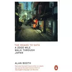 THE ROADS TO SATA A 2000-MILE WALK THROUGH JAPAN Alan Booth - Penguin Books