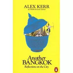 ANOTHER BANGKOK REFLECTIONS ON THE CITY Alex Kerr - Penguin Books