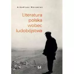 LITERATURA POLSKA WOBEC LUDOBÓJSTWA REKONESANS Arkadiusz Morawiec - Wydawnictwo Uniwersytetu Łódzkiego