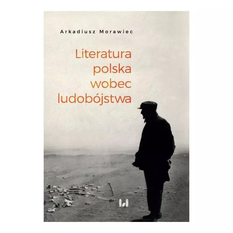 LITERATURA POLSKA WOBEC LUDOBÓJSTWA REKONESANS Arkadiusz Morawiec - Wydawnictwo Uniwersytetu Łódzkiego