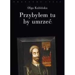 PRZYBYŁEM TU BY UMRZEĆ RELACJE Z PLACÓW STRACEŃ Olga Kubińska - Słowo/Obraz/Terytoria