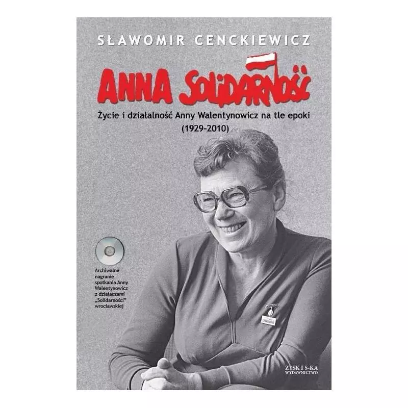 ANNA SOLIDARNOŚĆ + CD ŻYCIE I DZIAŁALNOŚĆ ANNY WALENTYNOWICZ NA TLE EPOKI (1929-2010) Sławomir Cenckiewicz - Zysk