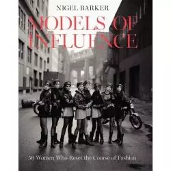 MODELS OF INFLUENCE 50 WOMEN WHO RESET THE COURSE OF FASHION Nigel Barker - HarperCollins