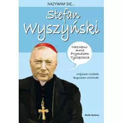 NAZYWAM SIĘ STEFAN WYSZYŃSKI Wojciech Widłak - Media Rodzina