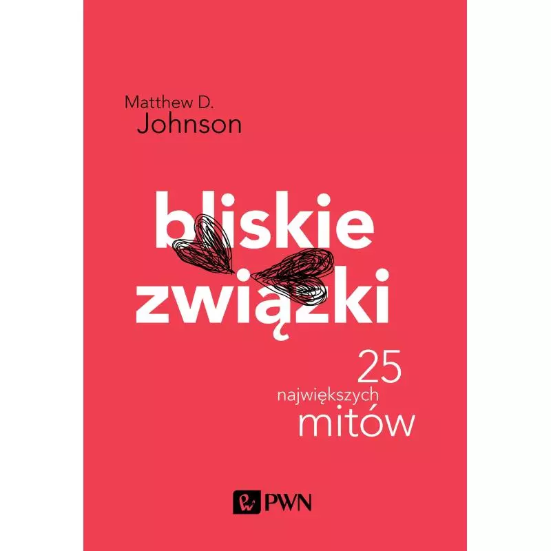 BLISKIE ZWIĄZKI 25 NAJWIĘKSZYCH MITÓW Matthew D. Johnson - PWN