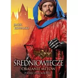 ŚREDNIOWIECZE OBALANIE MITÓW PODRĘCZNIK BOJOWY Jacek Kowalski - Zona Zero