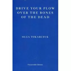 DRIVE YOUR PLOW OVER THE BONES OF THE DEAD Olga Tokarczuk - Fitzcarraldo