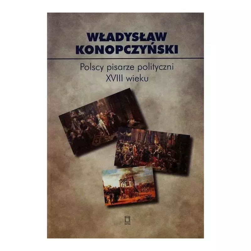 POLSCY PISARZE POLITYCZNI XVIII WIEKU 85 Władysław Konopczyński - Ośrodek Myśli Politycznej