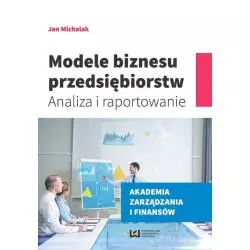 MODELE BIZNESU PRZEDSIĘBIORSTW ANALIZA I RAPORTOWANIE Jan Michalak - Wydawnictwo Uniwersytetu Łódzkiego
