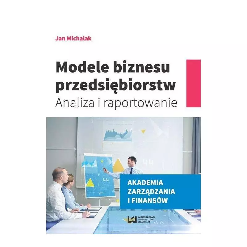 MODELE BIZNESU PRZEDSIĘBIORSTW ANALIZA I RAPORTOWANIE Jan Michalak - Wydawnictwo Uniwersytetu Łódzkiego