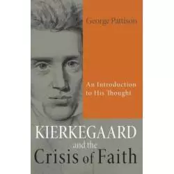 KIERKEGAARD AND THE CRISIS OF FAITH: AN INTRODUCTION TO HIS THOUGHT George Pattison - Wordsworth