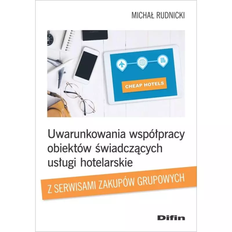 UWARUNKOWANIA WSPÓŁPRACY OBIEKTÓW ŚWIADCZĄCYCH USŁUGI HOTELARSKIE Z SERWISAMI ZAKUPÓW GRUPOWYCH Michał Rudnicki - Difin