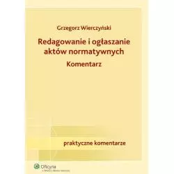 REDAGOWANIE I OGŁASZANIE AKTÓW NORMATYWNYCH KOMENTARZ Grzegorz Wierczyński - Wolters Kluwer