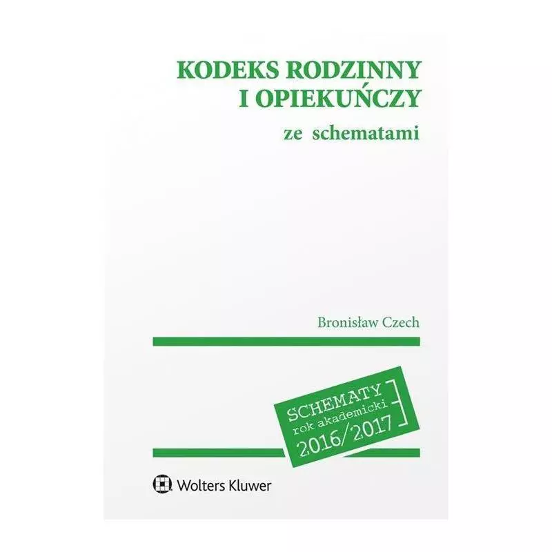 KODEKS RODZINNY I OPIEKUŃCZY ZE SCHEMATAMI Bronisław Czech - Wolters Kluwer