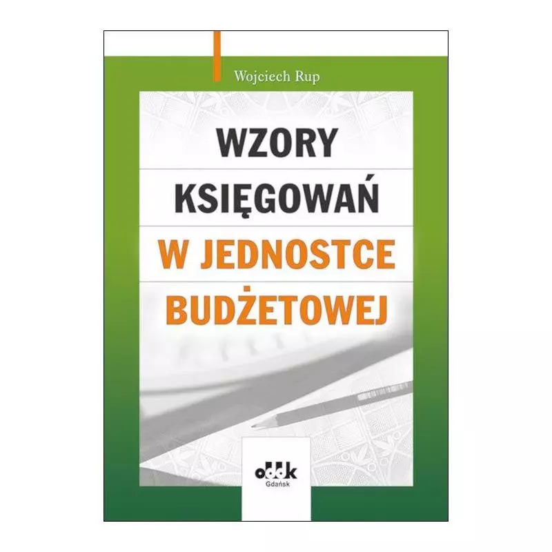 WZORY KSIĘGOWAŃ W JEDNOSTCE BUDŻETOWEJ Wojciech Rup - ODDK