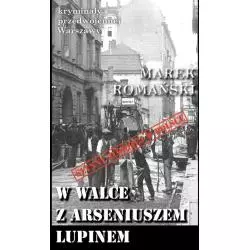 W WALCE Z ARSENIUSZEM LUPINEM Marek Romański - Wydawnictwo CM