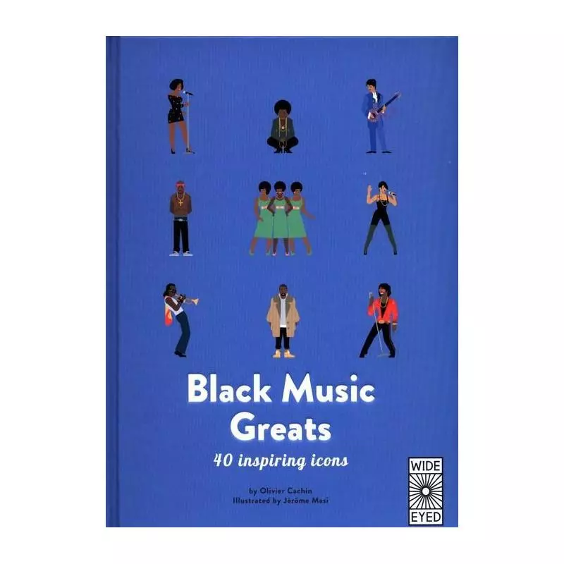 40 INSPIRING ICONS: BLACK MUSIC GREATS Olivier Cachin - Wide Eyed Editions