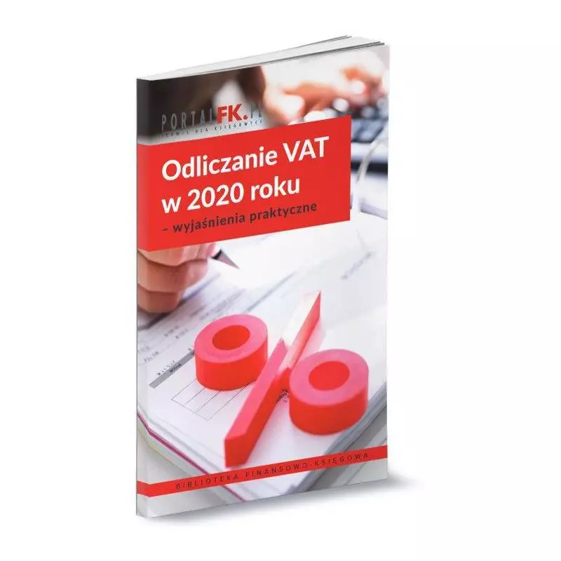 ODLICZANIE VAT W 2020 ROKU - WYJAŚNIENIA PRAKTYCZNE - Wiedza i Praktyka