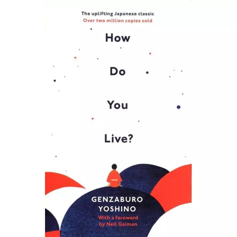 HOW DO YOU LIVE? THE UPLIFTING JAPANESE CLASSIC THAT HAS ENCHANTED MILLIONS Yoshino Genzaburo - Rider