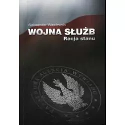 WOJNA SŁUŻB. RACJA STANU Aleksander Wasilewski - SpyBook